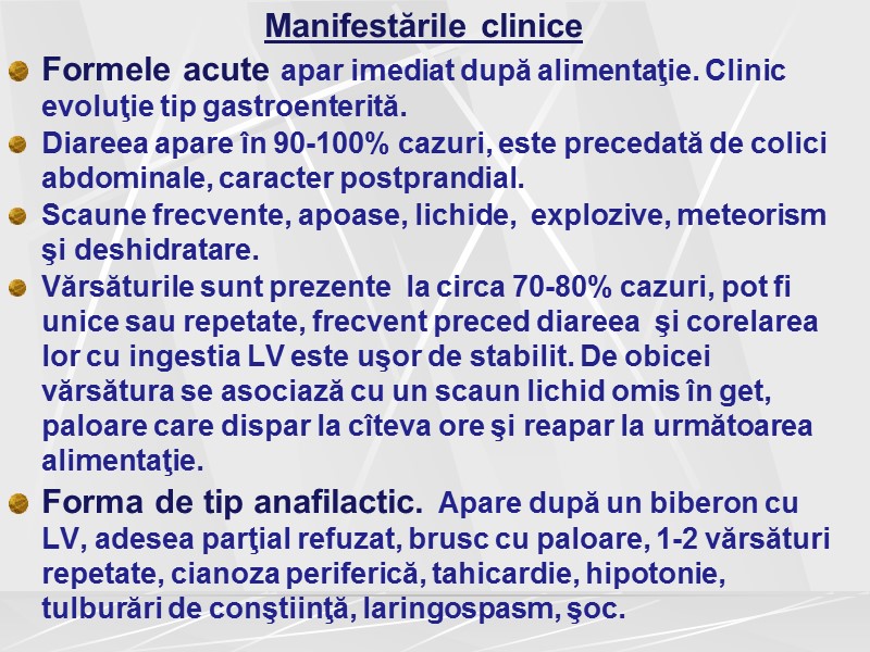 Manifestările clinice  Formele acute apar imediat după alimentaţie. Clinic evoluţie tip gastroenterită. Diareea